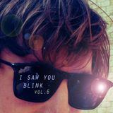 I saw you blink - Radioshow Vol.6