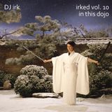 Irked vol. 10 - In This Dojo (Mixmag/Solid Steel)