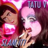 TATU V - SLAM IT!