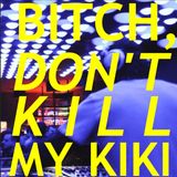 #5 - Bitch, Don't Kill My Kiki