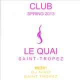LE QUAI SAINT-TROPEZ CLUB SPRING 2013. Mixed by DJ NIKO SAINT TROPEZ