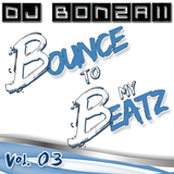 DJ Bonzaii - Bounce to my Beatz Vol. 03