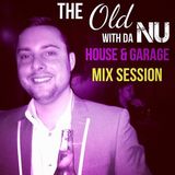 The Old With Da Nu House & Garage Mix Session