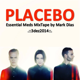 .::PLACEBO~Essential Meds MixTape by Mark Dias~3dez14