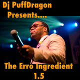 Dj PuffDragon Presents …..The Erro Ingredient 1.5