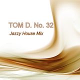 TOM D. No.32 Jazzy House Mix März 2015