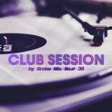 Club Session by Grcha (Mix No# 30)