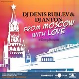 DJ DENIS RUBLEV & DJ ANTON - FROM MOSCOW WITH LOVE (DEEP EDITION)