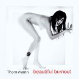 Thom Monn-Beautiful Burnout