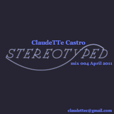 ClaudeTTe Castro - Stereo-typed mix 004 April 2011