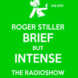 Roger Stiller - Brief But Intense - RadioShow July 2015