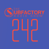 The Subfactory Radio Show #242