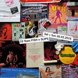 10 Years FISH n SLIPS @ Golden Gate Berlin