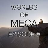 WORLDS of MeCa: Episode 9