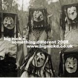 Big Nick D. Something Different. Recorded January 2008