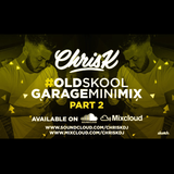 CHRIS K PRESENTS #OLDSKOOLGARAGEMINIMIX PART 2