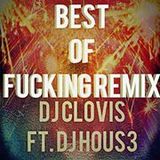 Dj Clovis Ft. Dj Hous3 - Best Of Fucking Remix