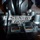 DJ Schwarzkaffee - Destroy(long Set)