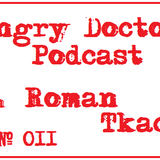 Roman Tkach - Angry Doctor Podcast #011