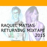 RAQUEL MATIAS RETURNING MIXTAPE @ 2015