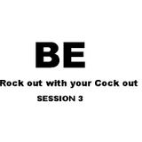 Rock out with your Cock out! Session 3