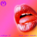 Collage 12 /// Shut your Mouth