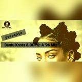 DJ Sir Daniel Presents: Bantu Knots & BOPS - A '96 MIX