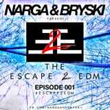 Narga & Bryski - Escape 2 EDM - Episode 001