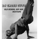 DJ CROSS CUTZ - TRUE / OLD SCHOOL HIP HOP MINI-MIX