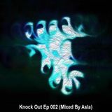 Knock Out Ep 002 (Mixed By Asla)