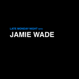 Late Monday Night with Jamie Wade 17/03/14