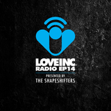 Love Inc Radio EP14 presented by The Shapeshifters