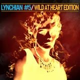 Lynchian #5 — Wild at Heart Edition