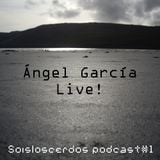 Soisloscerdos Podcast#1 - Angel Garcia (Live)