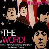 The Word! Volume IV: Further Rare/Obscure Explorations into the Beatles Catalog