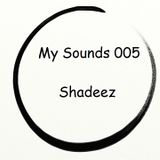 My Sounds 005 @Shadeez
