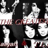 The Greatest Aaliyah and TLC
