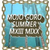 Mojo Goro Summer MXIII MIXXX