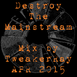 TweakerRay Mix: Destroy The Mainstream APR 2015