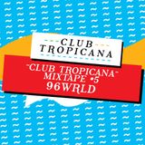 Club Tropicana Mixtape #5 - 96wrld