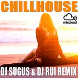 CHILLHOUSE MIX Dj Sugus & Dj Rui Remix