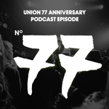 UNION 77 ANNIVERSARY PODCAST EPISODE No. 77