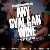 DJ LOOSE CANNON ANY GYAL CAN WINE (PARTY AUDIO )