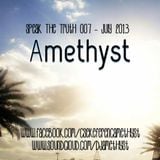 Amethyst - Speak The Truth 007 - July 2013 Podcast