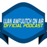 Luan Awfulitch On Air #053