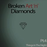 Broken Art 'n' Diamonds - Pt.4 (Things In The Night)