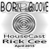 Born2Groove HouseCast - Rick Cee - April 2015