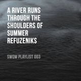 SWQW Playlist 003 - A River Runs Through The Shoulders Of Summer Refuzeniks