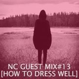 NC GUEST MIX#13: HOW TO DRESS WELL
