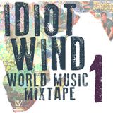 Idiot Wind World Music Mixtape #1
